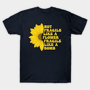 Not Fragile Like a Flower Fragile Like a Bomb Groovy funny Text T-Shirt